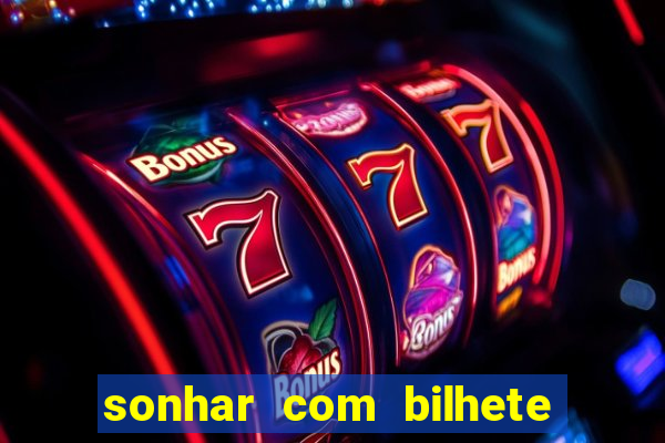 sonhar com bilhete de loteria